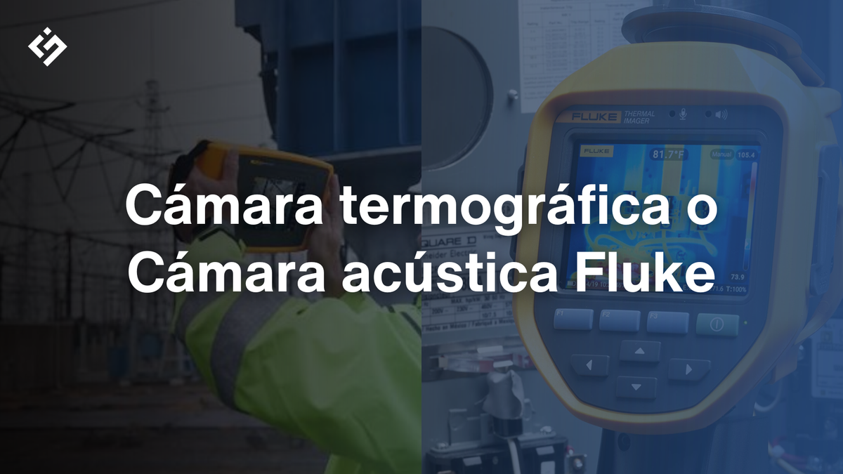 Cámaras termográficas Fluke o cámara acústica Fluke: ¿cuál elegir?