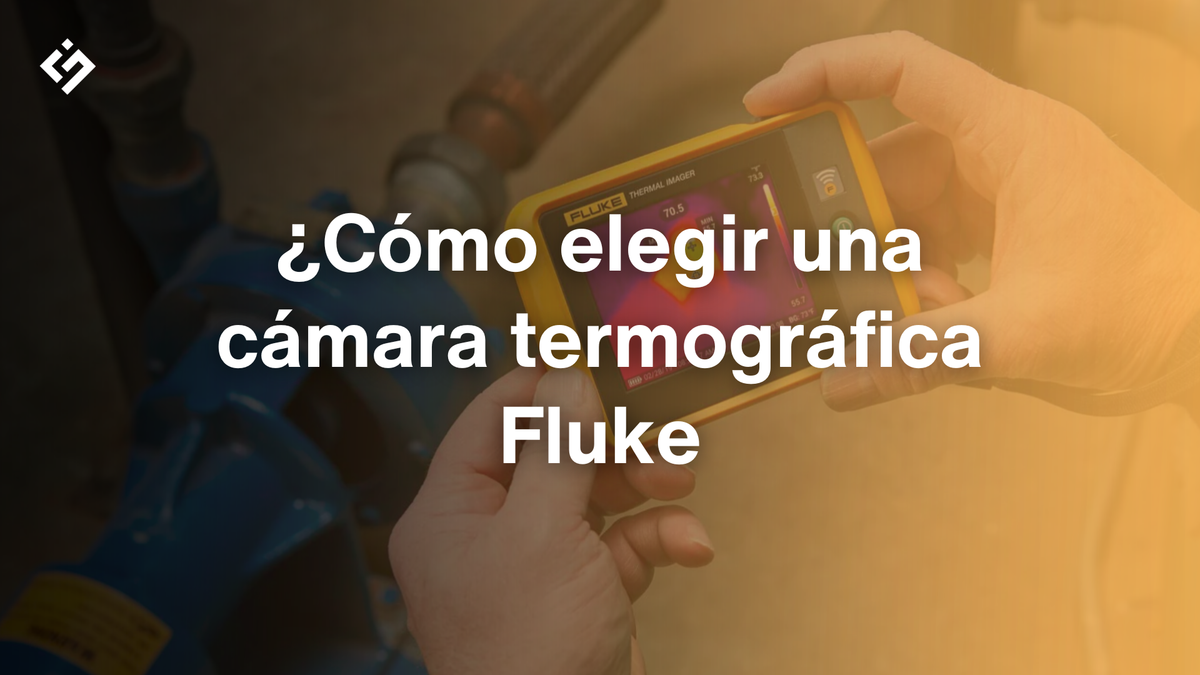 ¿Cómo elegir una cámara termográfica Fluke? Guía de compra