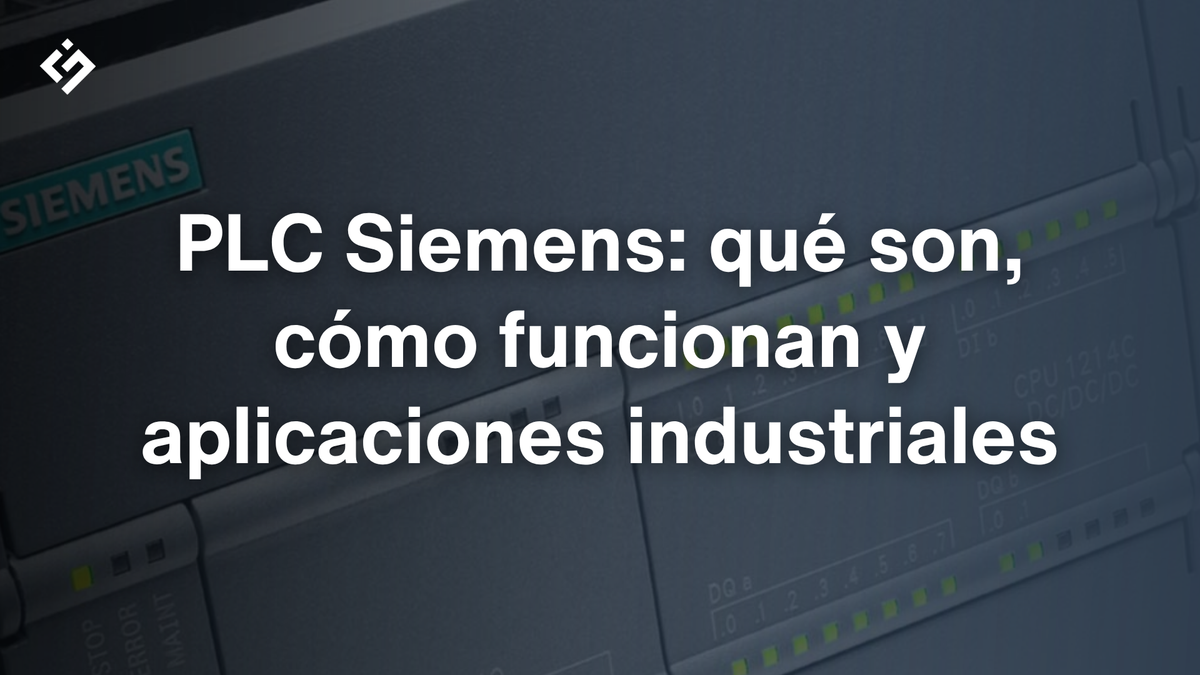 PLC Siemens: qué son, cómo funcionan y aplicaciones industriales