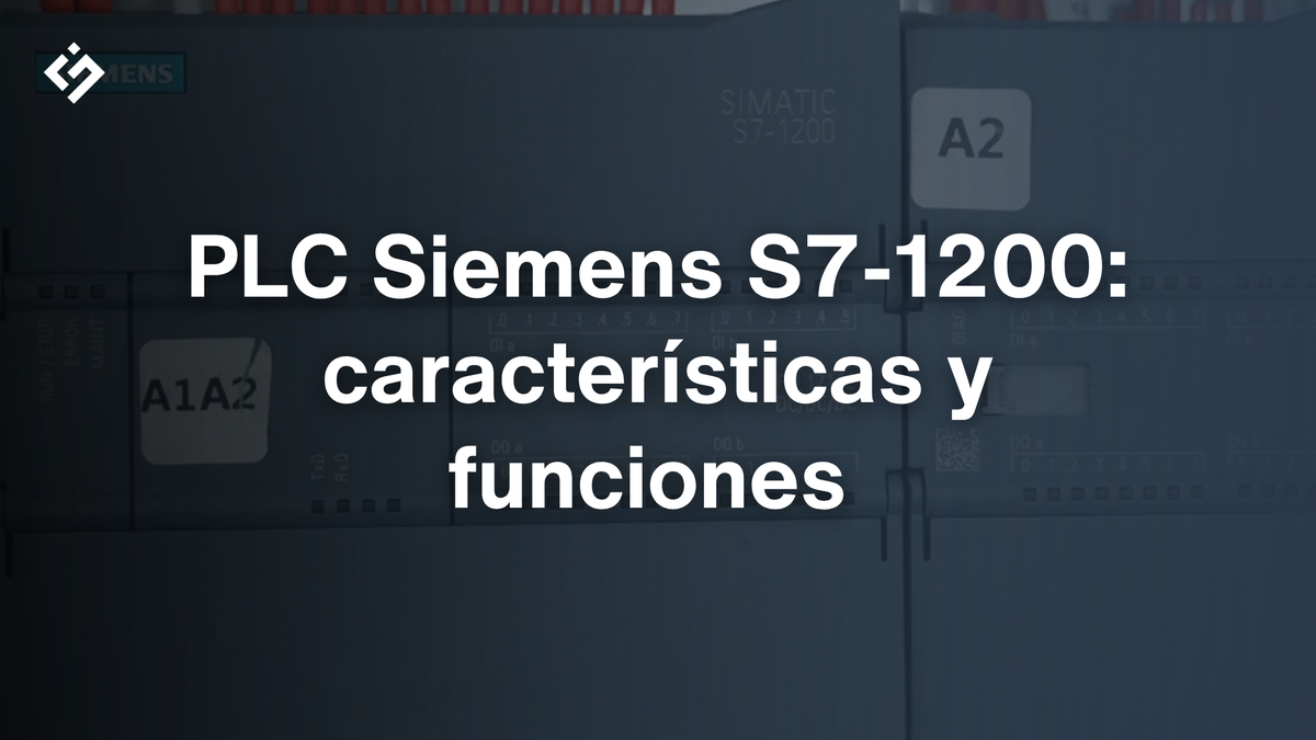 PLC Siemens S7-1200: características, funciones y aplicaciones