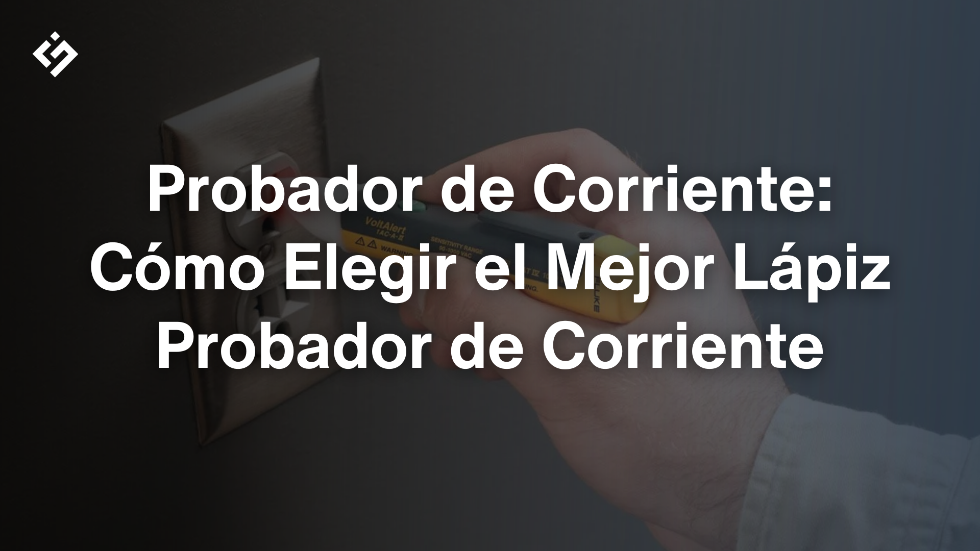 Probador de Corriente: Qué es, Cómo Funciona y Cómo Elegir el Adecuado